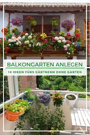 Garten Anlegen Auf Balkon 10 Ideen Furs Gartnern Balkon Pflanzen Garten Anlegen Balkongarten