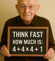 THINK FAST HOW MUCH IS: 4 4+4x4+1