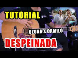 Descarga ozuna x camilo despeinada oficial mp3 aquí gratis 2020. Como Tocar Despeinada De Ozuna Camilo En Guitarra Tutorial Pdf Gratis Music Tutorials