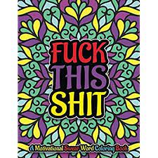 Each page has a different swear word or phrase. Buy Fuck This Shit A Motivational Swear Word Coloring Book Hilarious Swear Words Coloring Book Swear Word Filled Adult Coloring Books For Adults Swearing Colouring Book Pages For Stress Paperback March