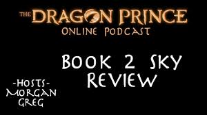 Morgan and greg discuss book 2 sky of the dragon prince. The Dragon Prince Online Podcast Book 2 Sky Review Youtube