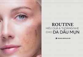 ROUTINE HIỆU QUẢ & THOÁNG NHẸ CHO DA DẦU MỤN