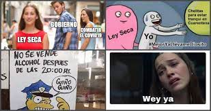 Pausará nuevo león vacunación por jornada electoral ejecutan a mujer desde la ventana de su casa en santa catarina ¡confirmado! Usuarios Llenan De Memes Las Redes Y Dicen No A Posible La Ley Seca Con El Hashtag Conlaschelasno Sinembargo Mx