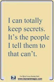 I Can Totally Keep Secrets It S The People I Tell Them To That Can T Click The Pin For More Funny Quotes S Keeping Secrets Quotes Funny Quotes Secret Quotes