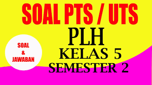 3 6019 85 baca lebih lanjut (2 halaman) baca lebih lanjut (halaman) unduh sekarang (3 halaman) teks penuh (1) soal uas. Soal Uts Pts Plh Kelas 5 Semester 2 Youtube