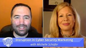 Disruption in Cyber Security Marketing, with Michelle Schafer