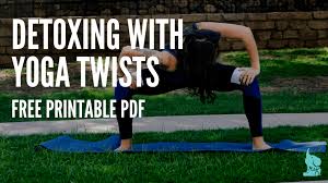 Detox With Yoga Twists Free Printable Pdf Yoga Exercise Difficult Yoga Poses