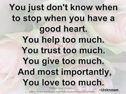 It's a good day to be happy. You Just Don T Know When To Stop When You Have A Good Heart Good Heart Awake Quote Emotional Healing