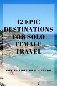12 Epic Destinations For Solo Female Travel Passport For Living Solo Female Travel Solo Travel Solo Travel Destinations