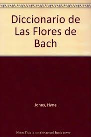 Cada situación emocional encuentra su tratamiento en uno de estos remedios o en una. Diccionario De Las Flores De Bach Beneficios De Las Flores By Hyne Jones T W Muy Bueno Very Good V Books