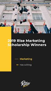 2019 Rise Marketing Scholarship Winners Scholarships For College Scholarships Marketing