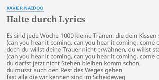 Verzeih mir all die dinge, die ich sagte nur weil mich wieder irgendetwas plagte verzeih mir und den jungs, dass wir nicht da waren vergib mir, dass ich nicht mit. Halte Durch Lyrics By Xavier Naidoo Es Sind Jede Woche