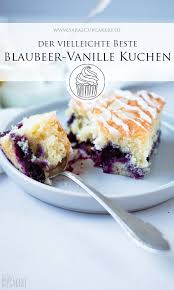 der vielleicht beste blaubeer vanille kuchen saras cupcakery rezept kuchen blaubeerkuchen rezepte kuchen rezepte einfach