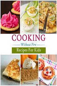 Top 20 Cooking Without Fire Recipes For Kids Kids Cooking Recipes Cooking Without Fire Desserts Fire Food