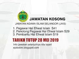 Search our current job openings to see if there is a career in kelantan that waiting for you. Jawatan Kosong Jabatan Agama Islam Selangor Jais Tarikh Tutup 28 Mei 2019