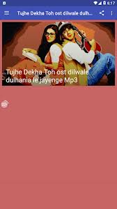 (for which he was nominated for filmfare award for best director), and dilwale. Download Tujhe Dekha Toh On Dilwale Dulhania Le Jayenge Mp3 Free For Android Tujhe Dekha Toh On Dilwale Dulhania Le Jayenge Mp3 Apk Download Steprimo Com