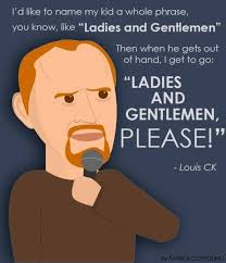 Im bored is a useless thing to say. 14 Excellent Parenting Tips From Louis Ck