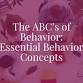 The ABCs of Behavior: Essential Behavior Concepts