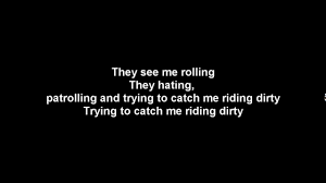 They see me rollin' they hatin' patrolling and tryin' to catch me ridin' dirty tryin' to catch me ridin' dirty tryin' to catch me ridin' dirty tryin' to catch me ridin' to those who assert that chamillionaire was, in fact, ridin' dirty: Chamillionaire Ridin Dirty Instrumental Youtube
