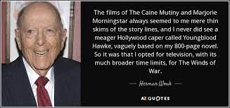 This is a long, slow coming of age story in a time of war. Herman Wouk Quote The Films Of The Caine Mutiny And Marjorie Morningstar Always