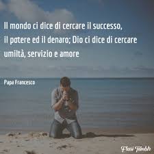 Frase di papa francesco da frasi celebri it. Frasi Di Papa Francesco Le 100 Piu Belle Sull Amore Sulla Vita E La Famiglia