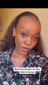 Best Foundation for Oily Skin in Kenya