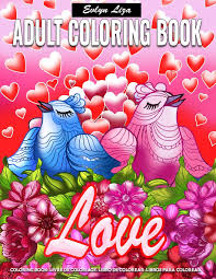 Coloring sheets and drawings based on such a theme is never meant to be just a work of art, it's always meant for someone special, whether it's one's parents, siblings, or even a first crush. Adult Coloring Book Love Adult Mindfulness Coloring Book Featuring Sweet Romantic Beginner Friendly Coloring Page For Adults Stress Relief Designs Liza Evlyn 9781660718412 Amazon Com Books