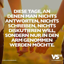 Diese Tage An Denen Man Nichts Antworten Nichts Schreiben Nichts Diskutieren Will Sondern Nur In Den Arm Genommen Werden Mochte Visual Statements Spruche Visual Statements Inspirierende Spruche