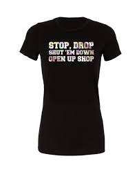 Stop drop shut em down. Stop Drop Shut Em Down Open Up Shop T Shirt Chrome