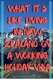 My New Zealand Working Holiday Experience Savvy Dispatches Holiday Experience Working Holidays Working Holiday Visa