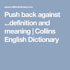 Push Back Against Definition And Meaning Collins English Dictionary Collins English Dictionary English Dictionaries Dictionary
