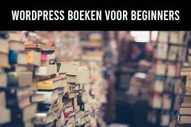 De Beste Wordpress Boeken Voor Beginners Andere Beginnerstips