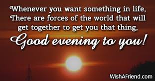 May the cool breeze of this beautiful evening blow away today's worries and failures far from you and make sure you enjoy. Good Evening Messages