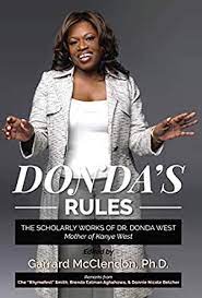 West, came to life across three listening events held in two of the . Donda S Rules The Scholarly Works Of Dr Donda West Mother Of Kanye West English Edition Ebook Mcclendon Garrard Mcclendon Garrard Amazon De Kindle Shop