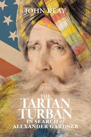 The Tartan Turban: In Search of Alexander Gardner : Keay, John: Amazon.sg:  Books