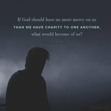 The Gods Have No Mercy That S Why They Re Gods If God Should Have No More Mercy On Us Than We Have Charity To One Another What Would Become Of Us Th Christian Quotes How He Loves Us Christian Scripture