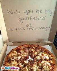 If my girlfriend was offended by me asking if she was seeing someone while i was away, and is now uptight around me, is that normal? Will You Be My Girlfriend Pizza Fail Nowaygirl Romantische Gesten Urkomische Zitate Lustige Valentinstagsspruche