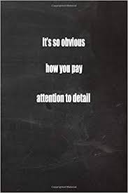 Every time you feel low, there are always some words that can help you take off. Amazon Com It S So Obvious How You Pay Attention To Detail Positive Quote Coworker Gift Journal Wide Ruled Lined Notebook For 120 Pages Of 6x9 Lined Quote Lined Journal Series 9781657256682 Publishing