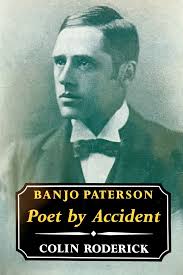 Banjo Paterson. Poet By Accident Roderick Colin