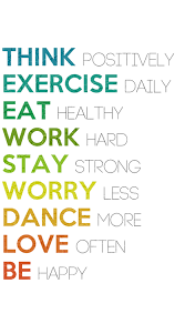 Think Positively Exercise Daily Eat Healthy Work Hard Stay Strong Worry Less Dance More Love Often And Be Inspirational Quotes Inspirational Words Words