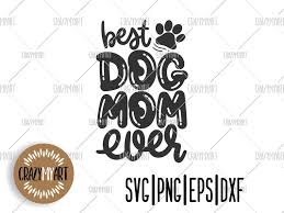 Best Dog Mom Ever Svg Dog Mom Svg Animal Lover Svg Svg For Etsy In 2020 Dog Mom Dog Quotes Funny Svg Quotes