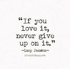 If You Love It Never Give Up On It Nuff Said Inspirational Quotes Super Quotes Live Life Happy