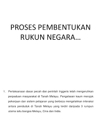 Sehubungan ini, rukun negara yang mula diperkenal pada 31 ogos 1970, sebagai peranti sosiobudaya mengenai kehidupan rakyat malaysia yang berkongsi sejarah negara, tradisi dan nilai timur sepunya, bahasa kebangsaan dan aspirasi yang sama, tidak pun dimanfaatkan sepenuhnya. Proses Pembentukan Rukun Negara