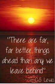 If you concentrate on what you don't have, you will never, ever have enough. There Are Far Far Better Things Ahead Than Any We Leave Behind C S Lewis New Quotes Quotable Quotes Quotes About Moving On