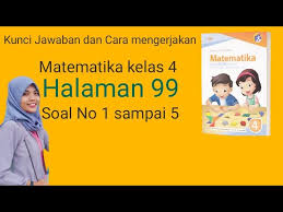 Jawaban soal pilihan ganda 1. Kunci Jawaban Dan Cara Mengerjakan Matematika Soal Nomer 1 Sampai 5 Halaman 99 Kelas 4 Youtube
