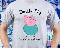 Daddy Pig Tshirt I M A Bit Of An Expert Shirt Father S Day Gift Funny Dad T Shirt Wife S Gift For Husband Mens T S Fathers Day Gifts Dad Humor Fathers Day