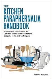 We did not find results for: The Kitchen Paraphernalia Handbook Hundreds Of Substitutions For Common And Uncommon Utensils Gadgets Tools And Techniques Macleod Jean B 9780997446432 Amazon Com Books