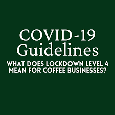 The national lockdown may be reduced to level 3 for a month or so, and then back to level 4, and level 4 versus level 3. What Does Lockdown Level 4 Mean For Coffee Businesses Coffee Magazine