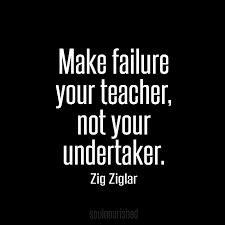 Make Failure Your Teacher Not Your Undertaker Zig Ziglar Ziglar Zig Ziglar Your Teacher