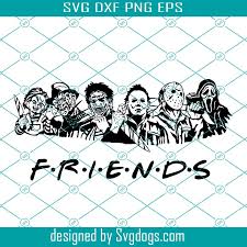 Download Horror Movies Friends Svg Horror Movies Svg Serial Killers Svg Michael Myers Jason Voorhees Ghostface Leatherface Freddy Krueger Chucky Svg Svgdogs